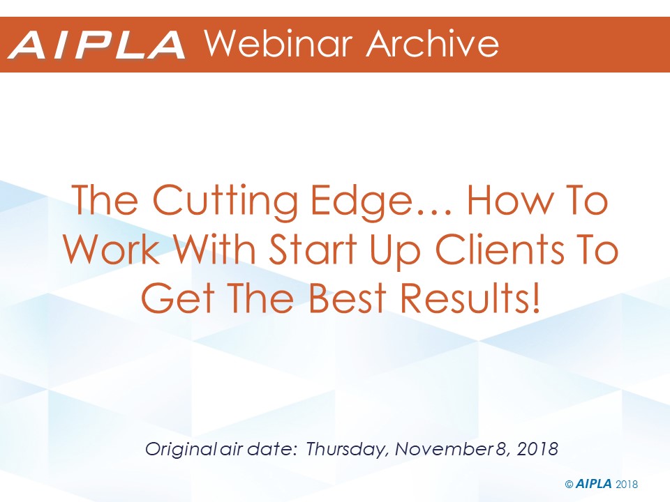 Webinar Archive - 11/8/18 - The Cutting Edge… How To Work With Start Up Clients To Get The Best Results!